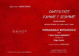 Seconda edizione della rassegna letteraria, ideata e organizzata da Olga Lumia, “Conseguenze d’Amore e Disamore”, che si terrà presso l’Hotel Savoy (via Ludovisi, 15 - Roma).